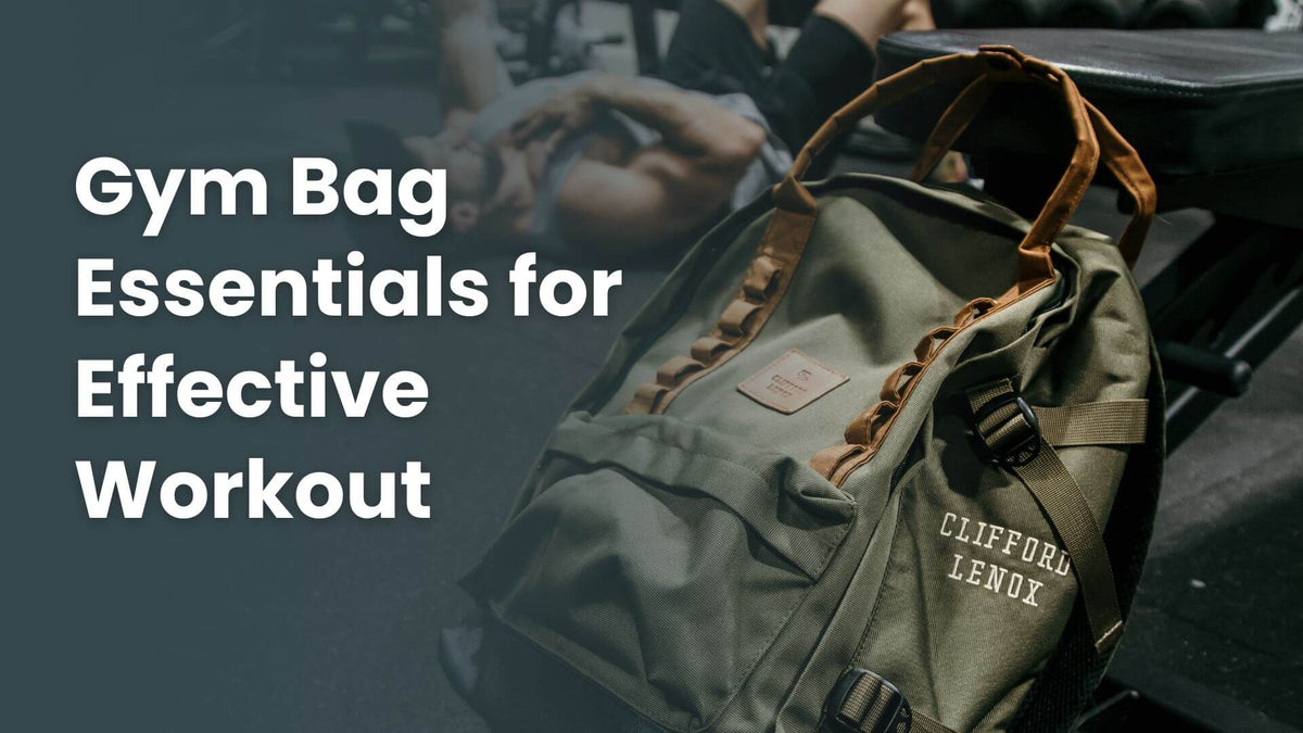Gym Bag Essentials for Effective Workout – Clifford Lenox